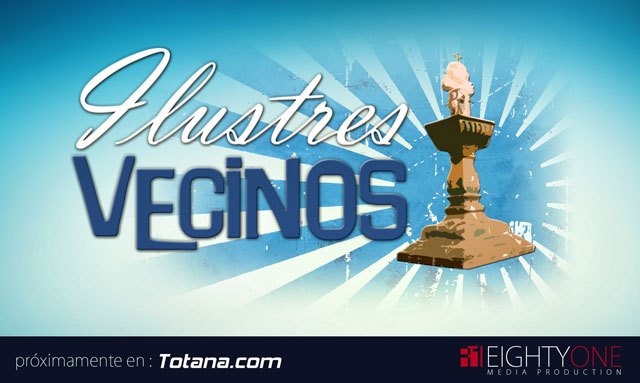Próximamente en Totana.com: 'Ilustres Vecinos'